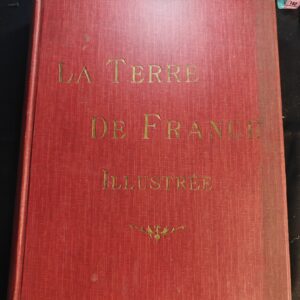 La Terre de France Illustrée – Grand ouvrage géographique et historique – Édition ancienne L. Boulanger